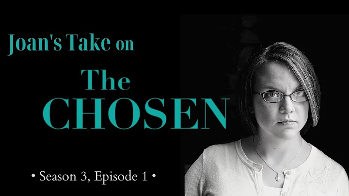 Joan's Take on the Chosen: S3, Ep 1