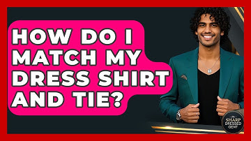 How Do I Match My Dress Shirt And Tie? - The Sharp Dressed Gent