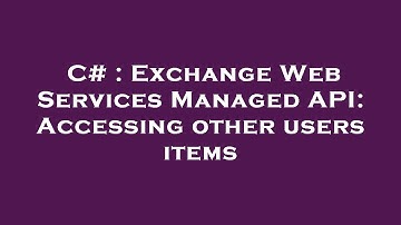 C# : Exchange Web Services Managed API: Accessing other users items