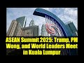 ASEAN Summit 2025: Trump, PM Wong, and World Leaders Meet in Kuala Lumpur