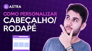 Como personalizar o Cabeçalho e Rodapé no Tema ASTRA