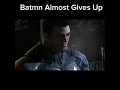 Batman Almost Gives Up