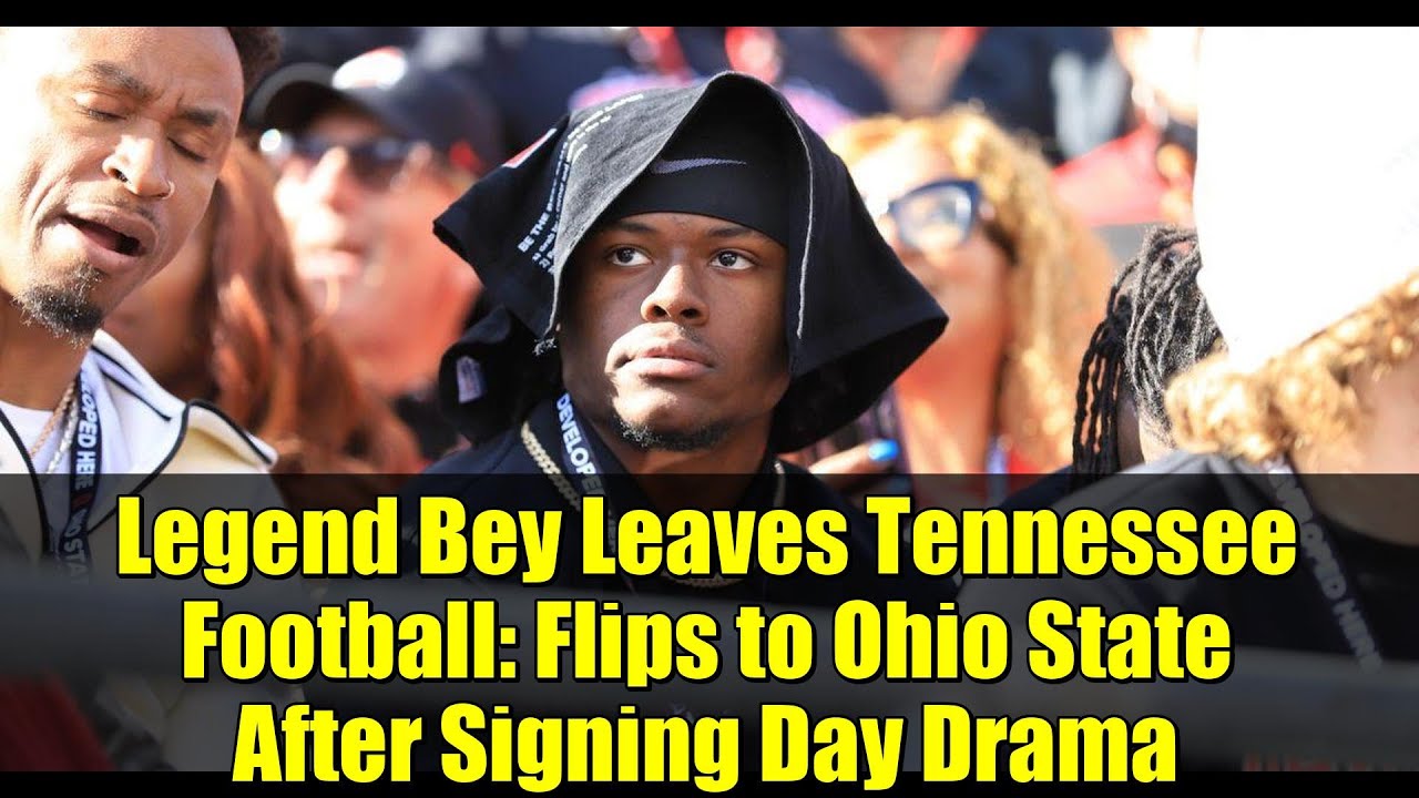 Legend Bey Leaves Tennessee Football: Flips to Ohio State After Signing Day Drama