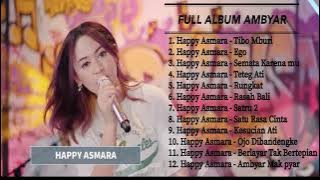 HAPPY ASMARA||FULL AMBYAR TERBARU||TIBO MBURI - EGO - RASAH BALI - SEMATA KARENA MU - RUNGKAT