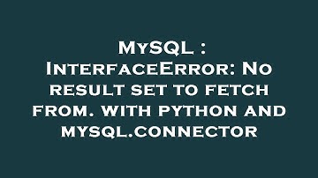MySQL : InterfaceError: No result set to fetch from. with python and mysql.connector