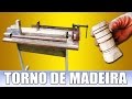 Como Fazer um Torno de Madeira (CASEIRO)