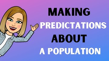 Making Predictions about Populations using random samples
