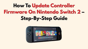 How To Update Controller Firmware On Nintendo Switch 2 – Step-By-Step Guide