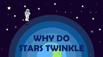 Why do Stars Twinkle | Animation