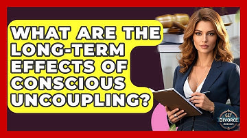 What Are The Long-term Effects Of Conscious Uncoupling? - Get Divorce Answers