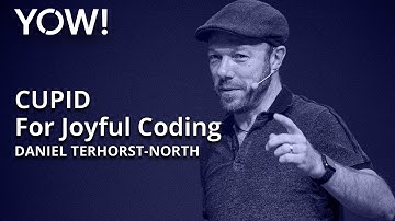 CUPID — For Joyful Coding • Daniel Terhorst-North • YOW! 2022