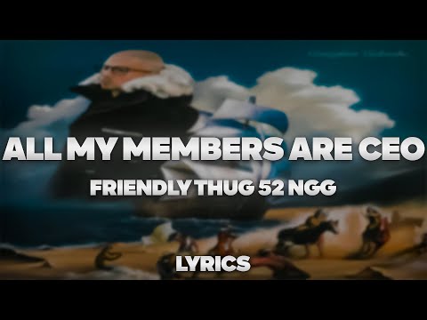 Friendly Thug 52 Ngg - All My Members Are Ceo | Текст Песни | Lyrics | Сингл |