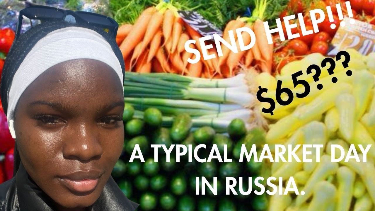 A TYPICAL MARKET DAY IN RUSSIA|I SPENT ALMOST $70 PRICES ARE ALARMING |LIFE OF A NIGERIAN IN RUSSIA.