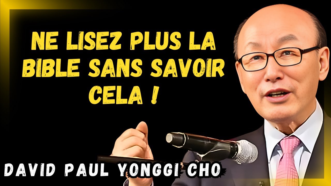 DAVID PAUL CHO - QUELQUE CHOSE D’INEXPLICABLE SE PRODUIT LORSQUE VOUS LISEZ LA BIBLE AVEC FOI !