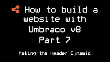 How to build a website with Umbraco v8 | Part 7 | Making The Header Dynamic