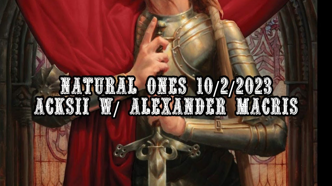 Natural Ones 10/2/2023 | The ACKS Strikes Back! w/ Alexander Macris