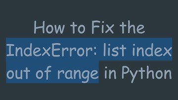 How to Fix the IndexError: list index out of range in Python
