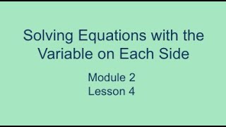 Module 2 Lesson 4 (Part 1) – Solving Equations with the Variable on Each Side