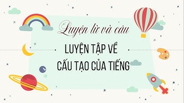 Tuần 1 - Luyện từ và câu: Luyện tập về cấu tạo của tiếng - Phần 1 - Tiếng Việt lớp 4 [OLM.VN]
