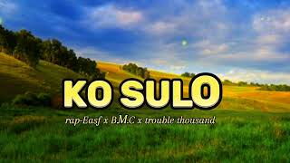 Download Lagu KO SULO | rap-Easf x B.M.C x trouble thousand | Lirik Lagu MP3