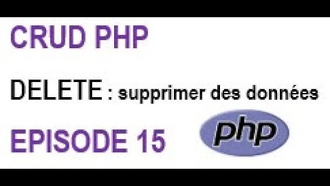 Opérations CRUD avec php: Episode 15 : DELETE: supprimer des données