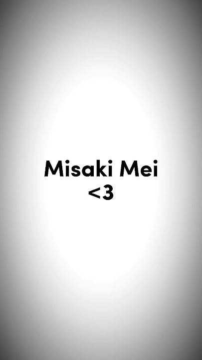 my best friend 'Misaki Mei'edit💞✨#editing