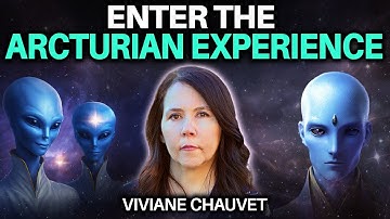The Arcturian Message Humanity Has Been Waiting For | Viviane Chauvet