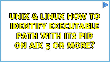 Unix & Linux: How to identify executable path with its PID on AIX 5 or more? (2 Solutions!!)