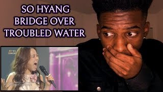 SoHyang - Bridge Over Troubled Water | REACTION