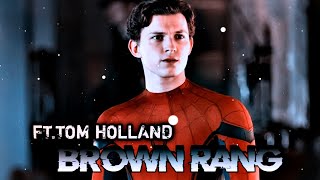 BROWN RANG FT.TOM HOLLAND || TOM HOLLAND EDITS || SPIDER MAN STATUS || BROWN RANG.