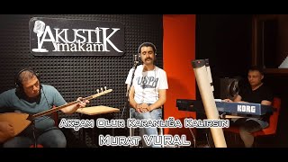 Akşam Olur Karanlığa Kalırsın - Murat VURAL Resimi