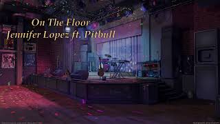 On The Floor - Jennifer Lopez ft. Pitbull (slowed + reverb)