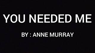 YOU NEEDED ME (LYRICS) - ANNE MURRAY