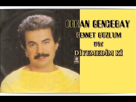 ORHAN GENCEBAY | DİYEMEDİM Kİ