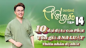 Chuyện Kể Phật Giáo Tập 14 : Tôn Giả A Na Luật - Thiên Nhãn Đệ Nhất