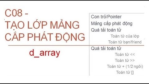 C++ 08: Thao tác với mảng động và quá tải một số toán tử ( POINTER ) | Lập trình hướng đối tượng