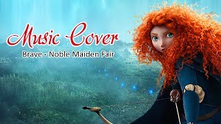 Brave - Noble Maiden Fair (Nuriya Cover)