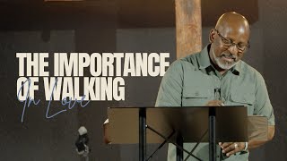 The Importance of Walking In Love