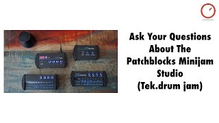 Ask Your Questions About The Patchblocks Minijam Studio (tek.drum jam)