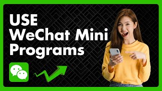 How To Use WeChat Mini Programs
