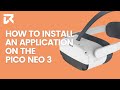 How To Install An Application On The Pico Neo 3? | VR Expert