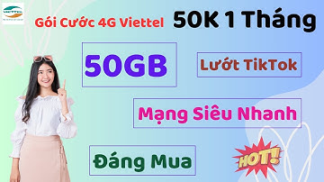 Các Gói Cước 4G Viettel 50K 1 Tháng Mới Nhất – 50GB Data TikTok, Tốc Độ Mạng Siêu Nhanh! Đáng Mua!