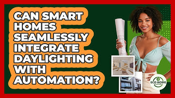 Can Smart Homes Seamlessly Integrate Daylighting With Automation? - Eco Home Blueprint