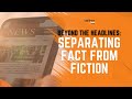 Beyond the Headlines: Separating Fact from Fiction
