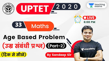 06:00 PM - UPTET 2020 (Paper-1) | Maths by Sandeep Sir | Age Based Problem