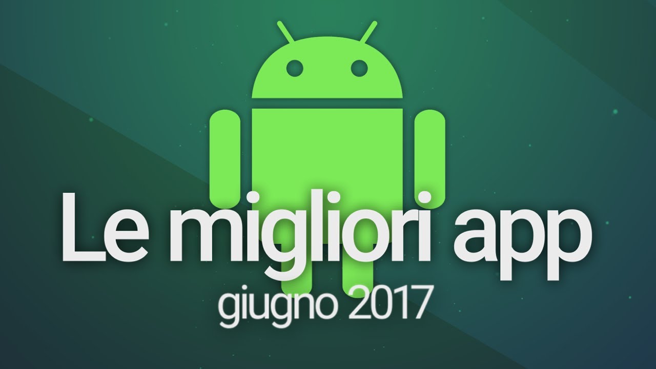 Le migliori app per Android #3 (giugno 2017) - YouTube