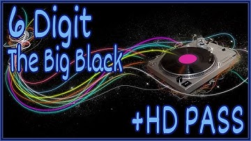 6 DIGIT PASSES THE BIG BLACK WITH +HD