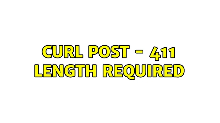 Curl POST - 411 Length Required