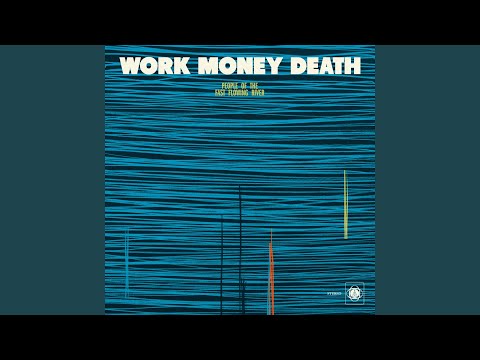 Work Money Death - The Fast Flowing River