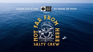 NOT FAR FROM HERE || Salty Crew || Surfing and Fishing Film